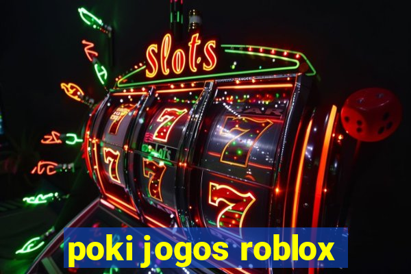 poki jogos roblox